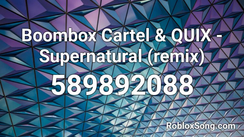 Boombox Cartel & QUIX - Supernatural (remix) Roblox ID