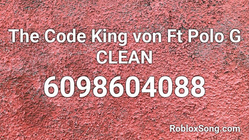 The Code King von Ft Polo G CLEAN Roblox ID
