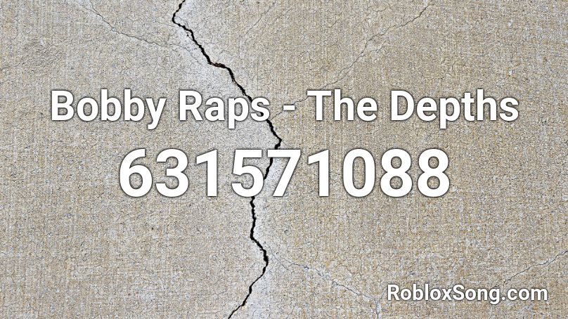 Bobby Raps - The Depths Roblox ID