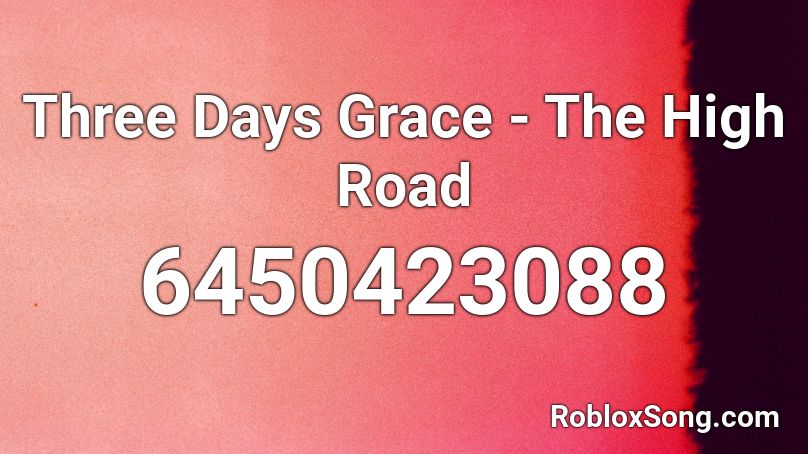 Three Days Grace - The High Road  Roblox ID