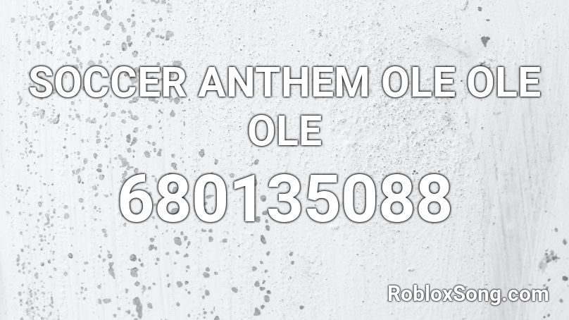 SOCCER ANTHEM OLE OLE OLE Roblox ID