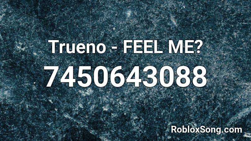 Trueno - FEEL ME? Roblox ID