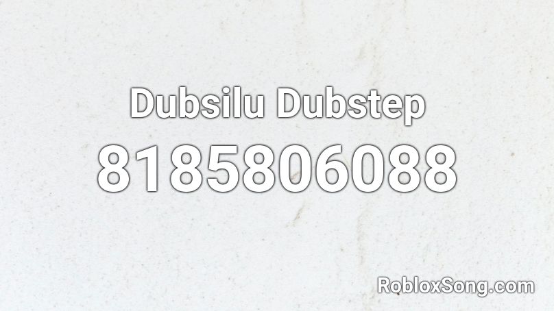 Dubsilu Dubstep Roblox ID