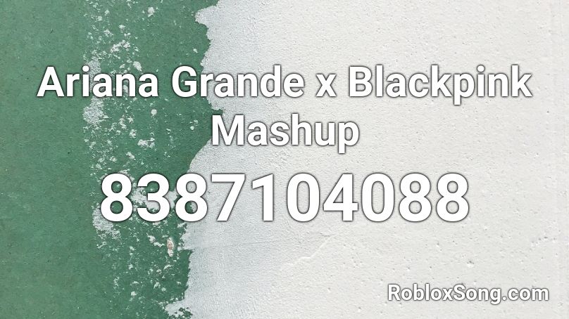 Ariana x BlackPink Mashup Roblox ID