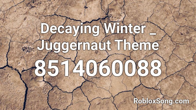 Decaying Winter _ Juggernaut Theme Roblox ID