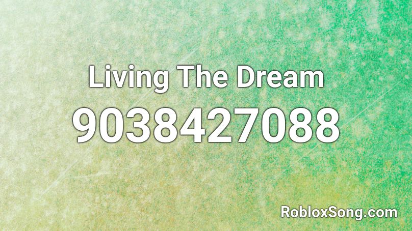 Living The Dream Roblox ID