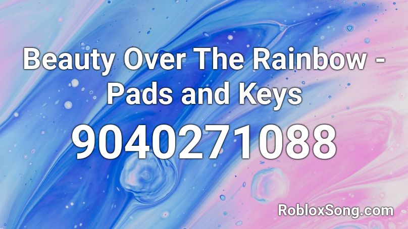 Beauty Over The Rainbow - Pads and Keys Roblox ID