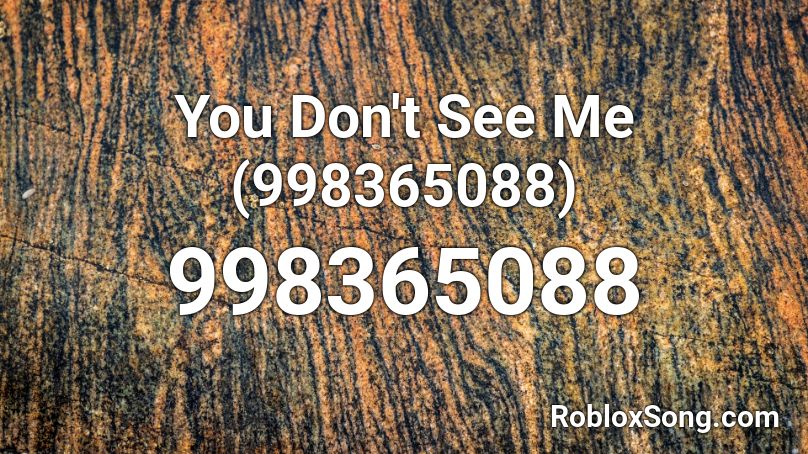 You Don't See Me (998365088) Roblox ID