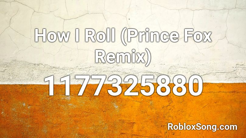 How I Roll (Prince Fox Remix) Roblox ID