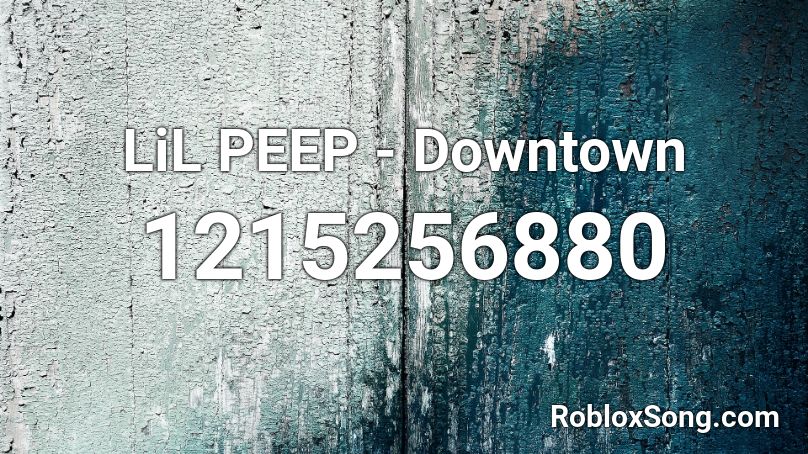 Lil Peep Downtown Roblox Id Roblox Music Codes