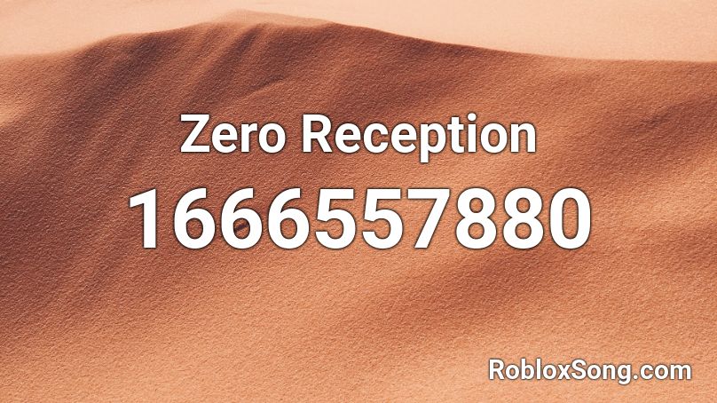 Zero Reception Roblox ID