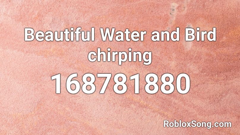 Beautiful Water and Bird chirping Roblox ID
