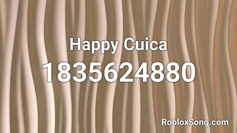 Happy Cuica Roblox ID
