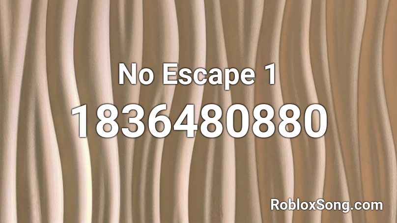 No Escape 1 Roblox ID