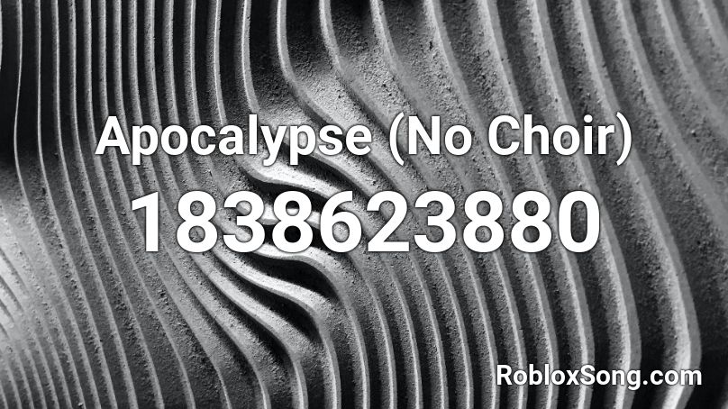 Apocalypse (No Choir) Roblox ID