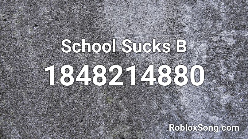 School Sucks B Roblox ID