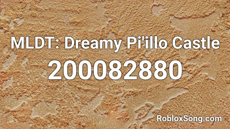 MLDT: Dreamy Pi'illo Castle Roblox ID