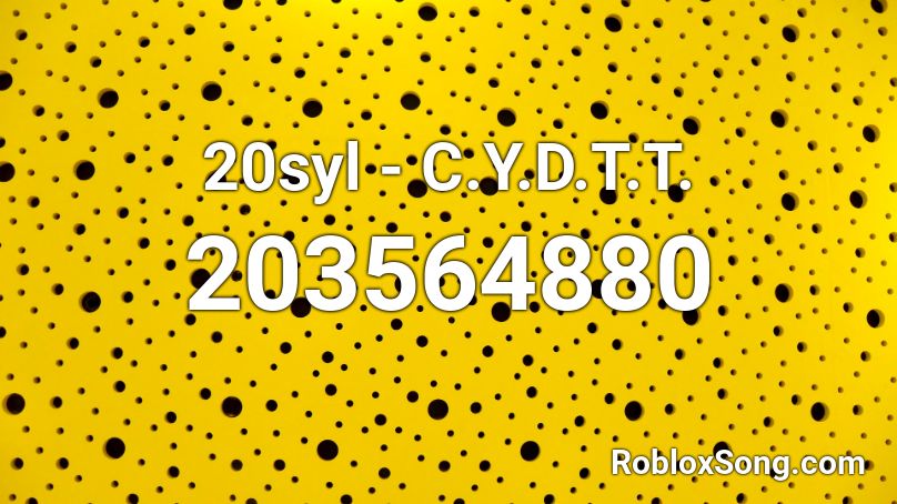 20syl - C.Y.D.T.T. Roblox ID