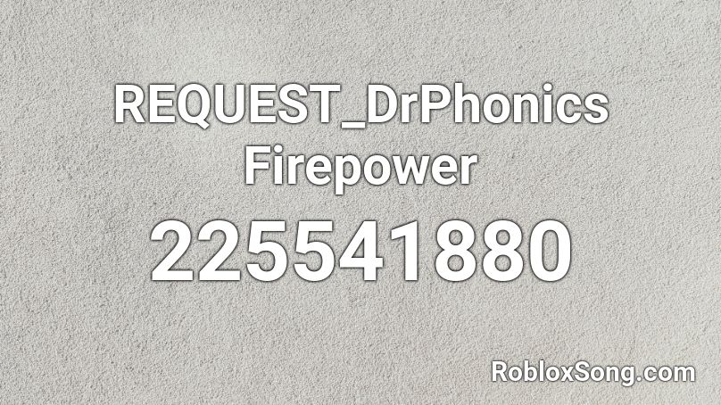 REQUEST_DrPhonics Firepower Roblox ID