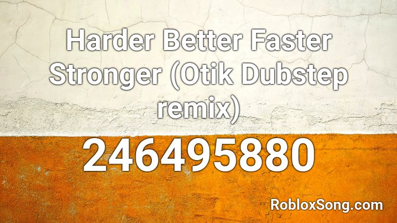 Harder Better Faster Stronger (Otik Dubstep remix) Roblox ID