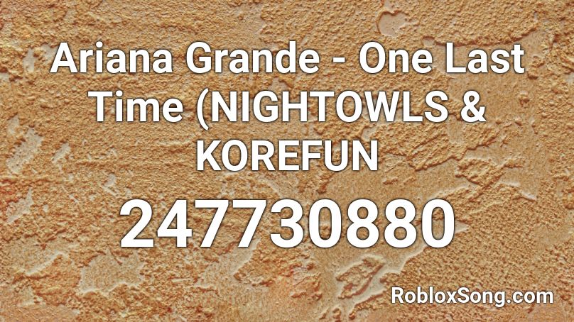 Ariana Grande One Last Time Nightowls Korefun Roblox Id Roblox Music Codes - one last time roblox code