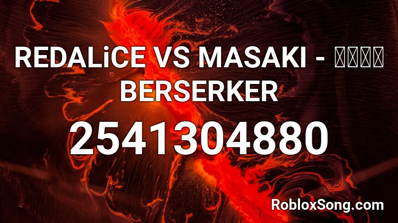 REDALiCE VS MASAKI - ブチギレ BERSERKER Roblox ID