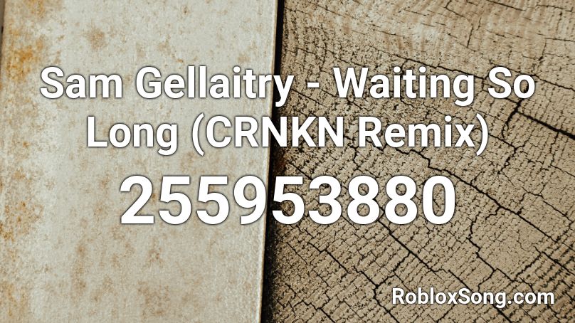 Sam Gellaitry - Waiting So Long (CRNKN Remix) Roblox ID