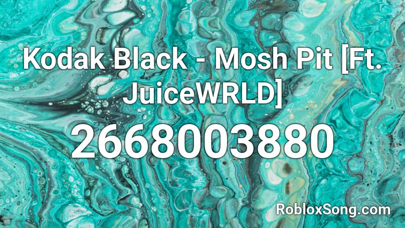 Kodak Black - Mosh Pit [Ft. JuiceWRLD] Roblox ID