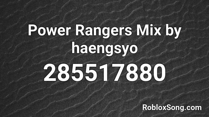 Power Rangers Mix by haengsyo Roblox ID