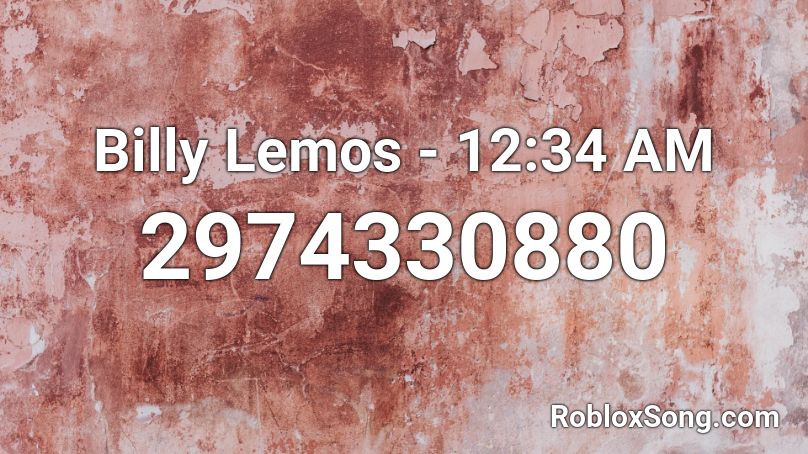 Billy Lemos - 12:34 AM Roblox ID