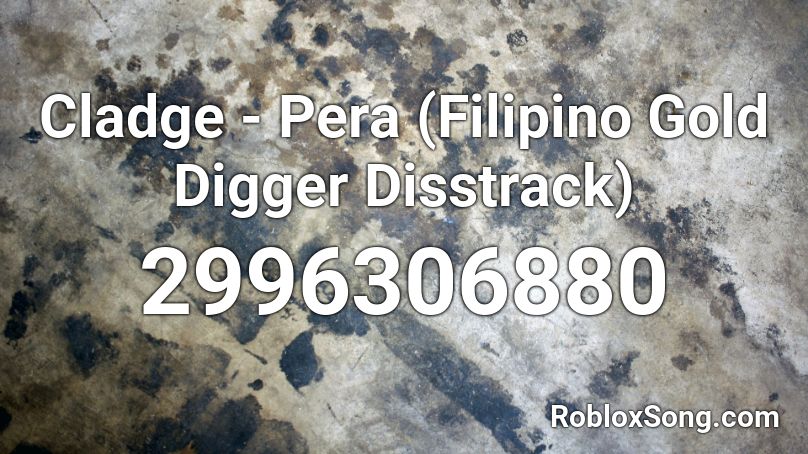 Cladge - Pera (Filipino Gold Digger Disstrack) Roblox ID - Roblox music