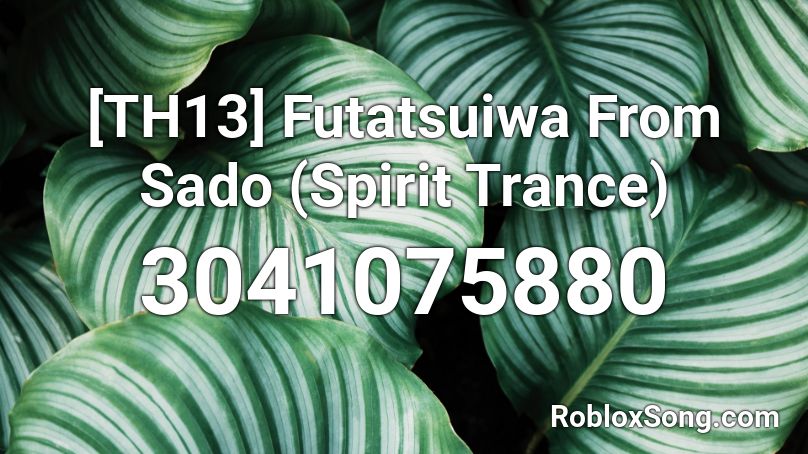 [TH13] Futatsuiwa From Sado (Spirit Trance) Roblox ID