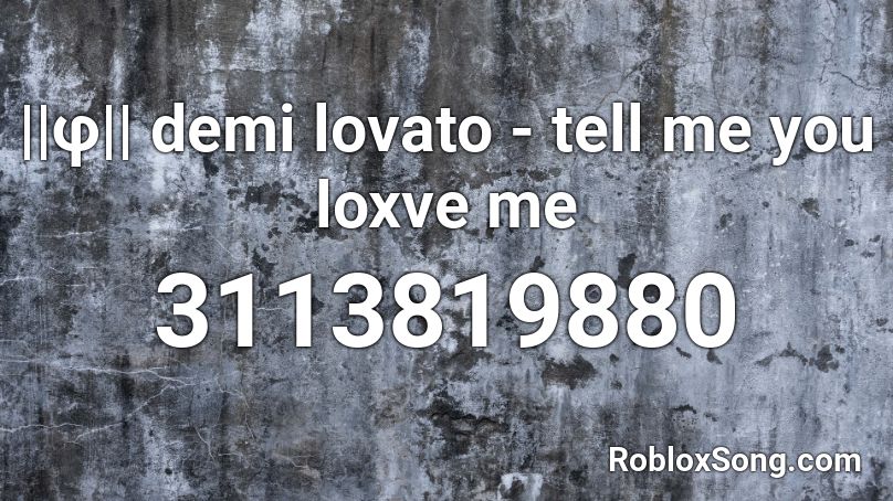 ||φ|| demi lovato - tell me you loxve me Roblox ID