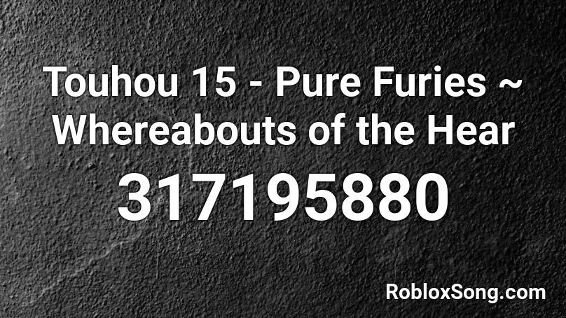 Touhou 15 - Pure Furies ~ Whereabouts of the Hear Roblox ID