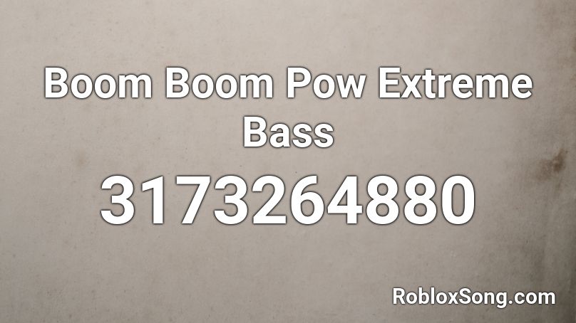 Boom Boom Pow Extreme Bass Roblox Id Roblox Music Codes - boom boom boom boom roblox id