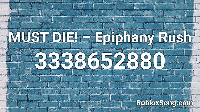 MUST DIE! – Epiphany Rush Roblox ID