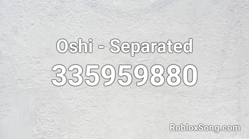 Oshi - Separated Roblox ID