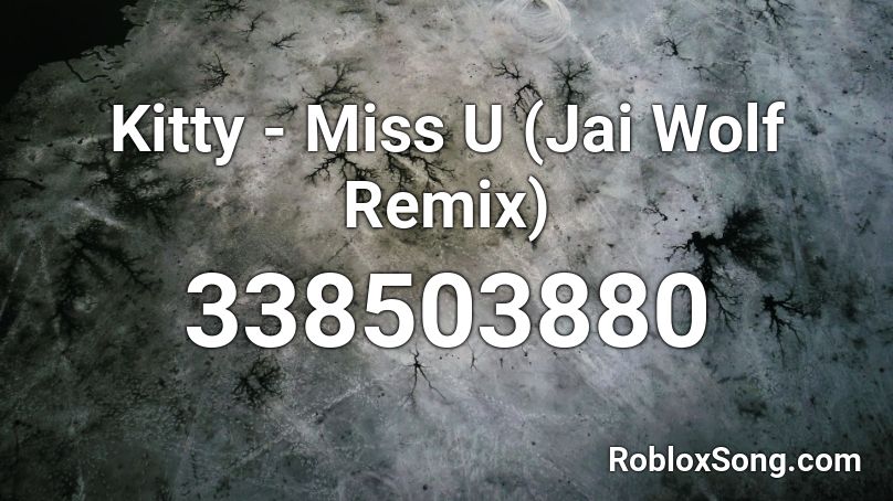 Kitty - Miss U (Jai Wolf Remix) Roblox ID