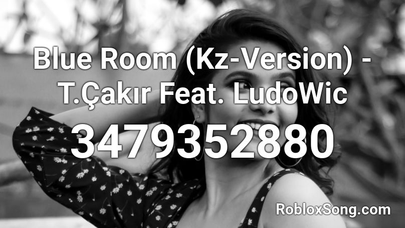 Blue Room (Kz-Version) - T.Çakır Feat. LudoWic Roblox ID