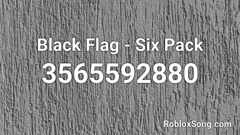 Black Flag - Six Pack Roblox ID