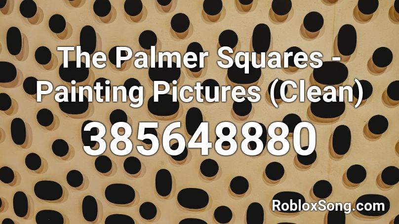 The Palmer Squares - Painting Pictures (Clean) Roblox ID
