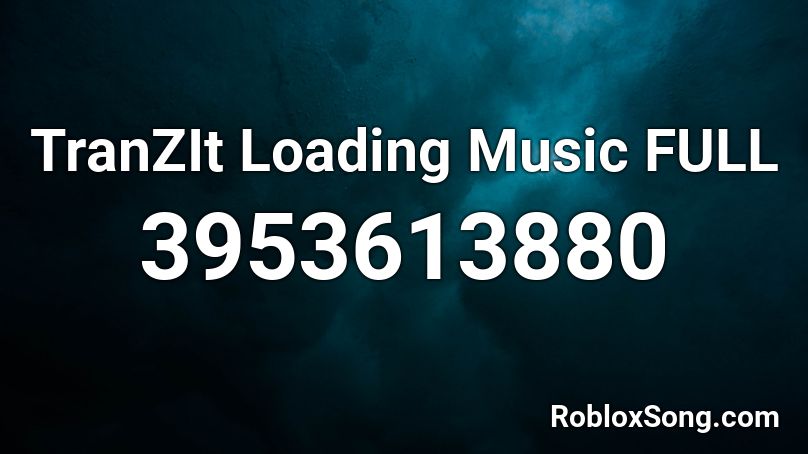 TranZIt Loading Music FULL Roblox ID
