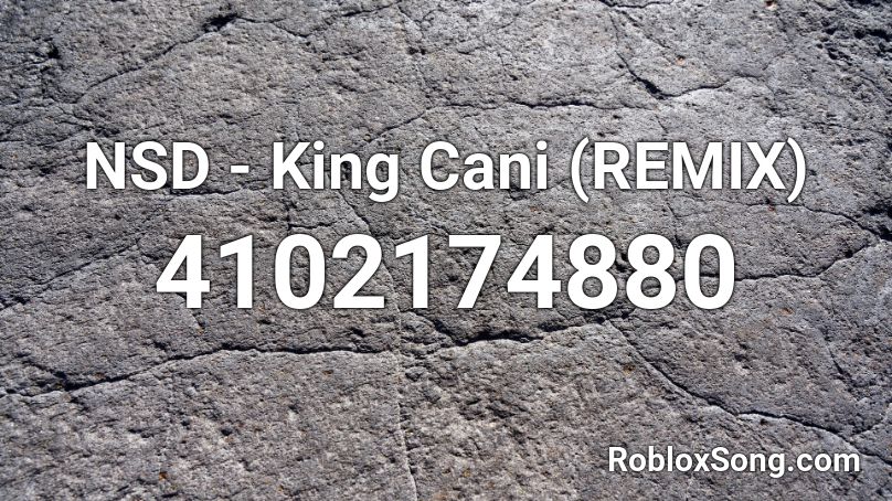 NSD - King Cani (REMIX) Roblox ID