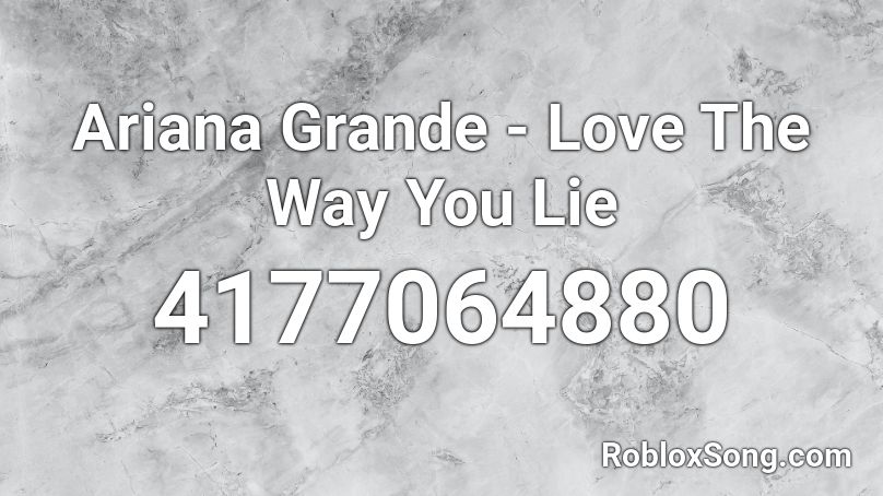 Ariana Grande - Love The Way You Lie Roblox ID