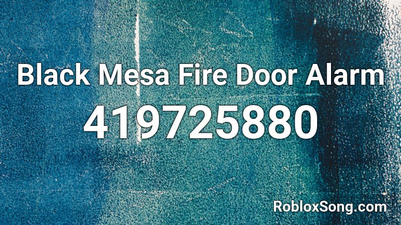 Black Mesa Fire Door Alarm Roblox ID