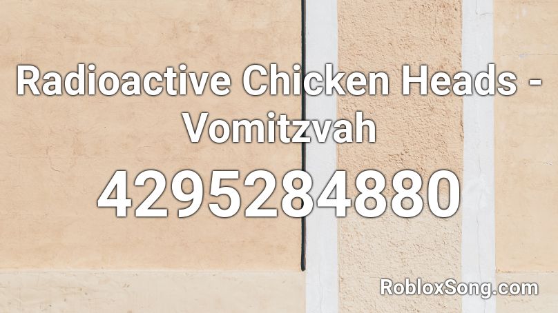 Radioactive Chicken Heads - Vomitzvah Roblox ID