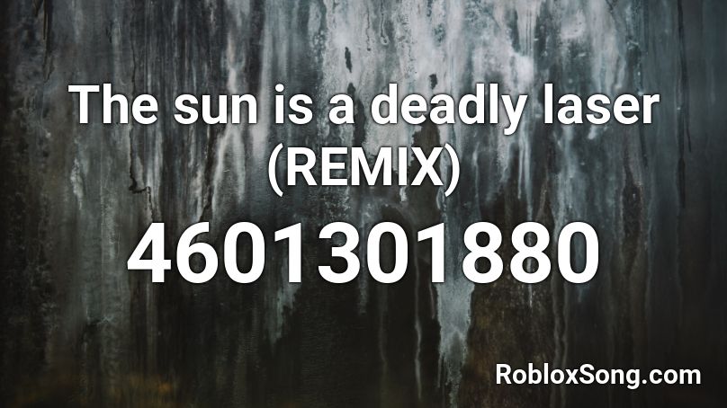 The sun is a deadly laser (REMIX) Roblox ID