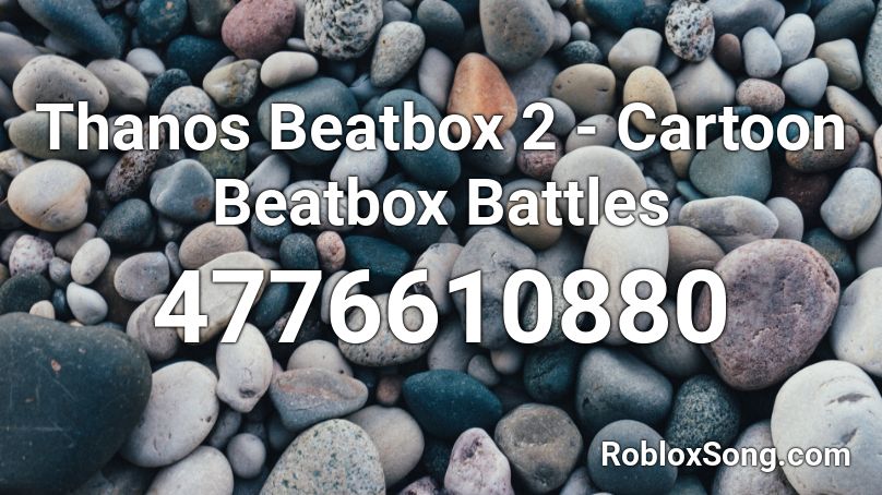 Thanos Beatbox 2 - Cartoon Beatbox Battles Roblox ID