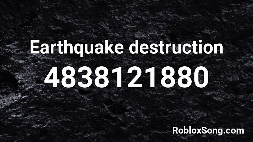 Earthquake destruction Roblox ID