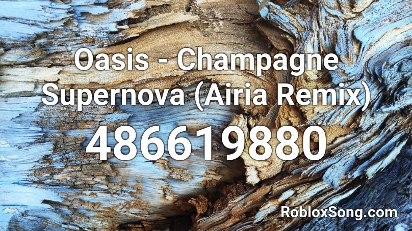 Oasis - Champagne Supernova (Airia Remix) Roblox ID